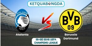 Soi kèo Atalanta vs Borussia Dortmund (26-02| 00:45, UEFA Champions League)